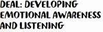 DEAL (Developing Emotional Awareness and Listening) DEAL (Developing Emotional Awareness and Listening)
